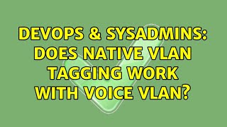 Celebrity DevOps & SysAdmins: Does native vlan tagging work with voice vlan? Net Worth