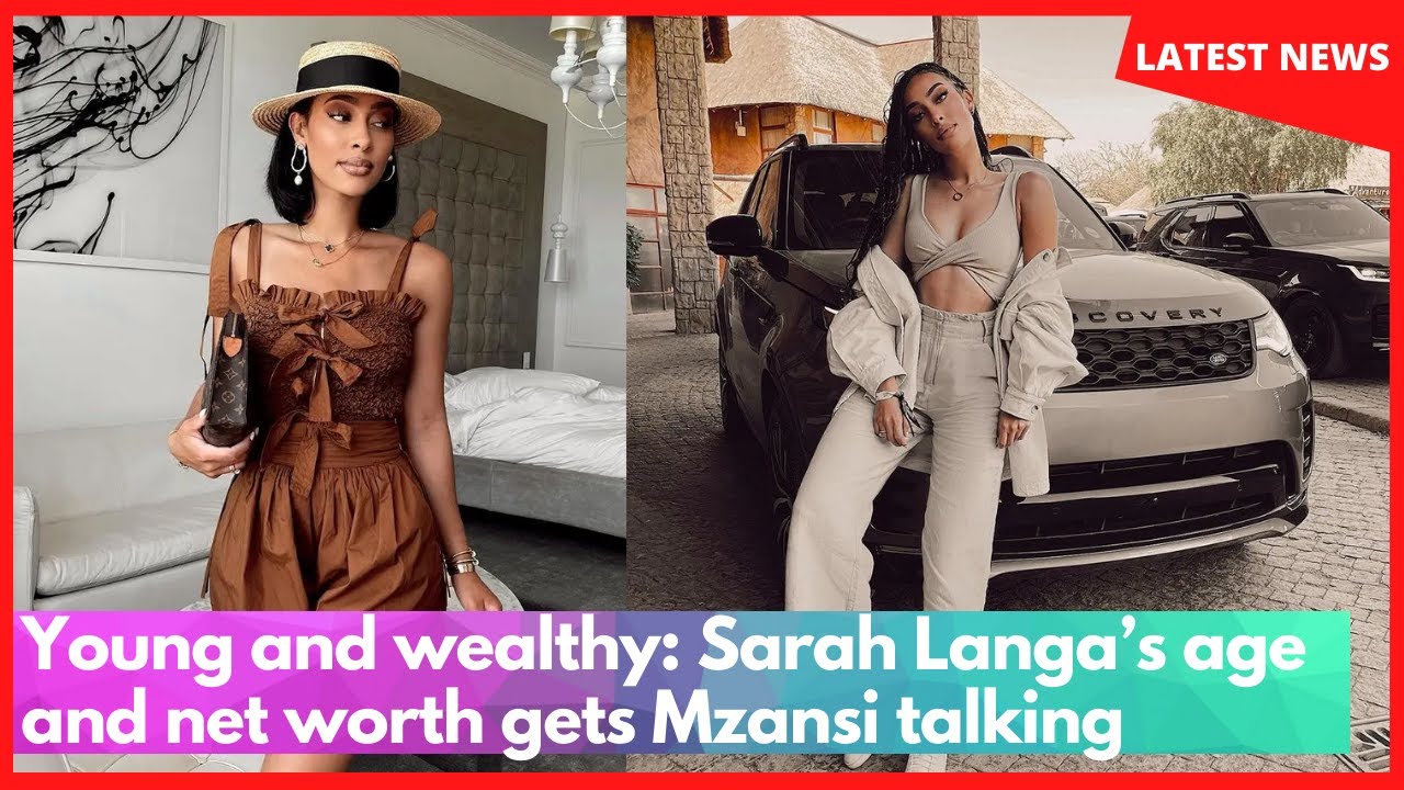 Young and wealthy: Sarah Langa’s age and net worth gets Mzansi talking