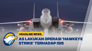 [HEADLINE NEWS 12/01] Full Power!! Serangan Balasan AS di Suriah Targetkan ISIS