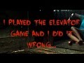 I Played The Elevator Game And I Did It Wrong...