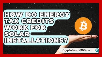 How Do Energy Tax Credits Work for Solar Installations? | Your Utilities Hub