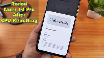 CustomROM After CPU Reballing On Redmi Note 10 Pro || Nusantara Project 4.5 [24/05/2022]