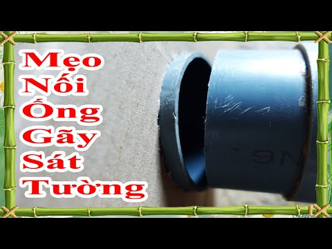 cách nối ống nước bị gãy sát tường nhanh và chắc chắn nhất mà không phải đục tường