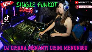 DJ DISANA MENANTI DISINI MENUNGGU || DJ VIRAL TIKTOK || DJ FUNKOT 01 ▶️