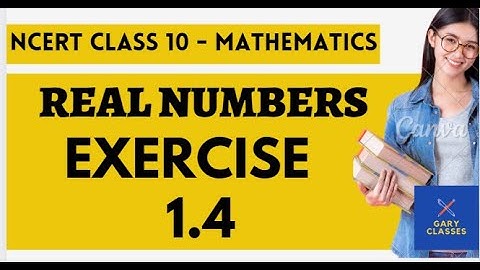 Class 10 Real Numbers - Exercise 1.4 || Mathematics Chapter 1 || NCERT || Full Explanation
