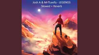 Josh A & MrTLexify - LEGENDS (Slowed + Reverb)