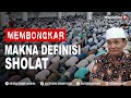 Hakekat Shalat Sebenarnya Apa ? Membongkar  Makna Definisi Sholat - Buya Syakur