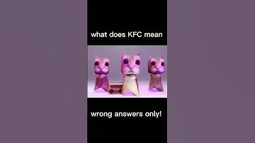 what does kfc mean?? wrong answers only! #edit #shortsvideo #memes #foryou
