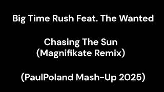 Big Time Rush Feat. The Wanted - Chasing The Sun (Magnifikate Remix) (PaulPoland Mash-Up 2025)