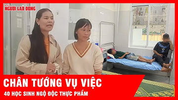 Chân tướng vụ việc 40 học sinh ngộ độc thực phẩm  | Tin tức