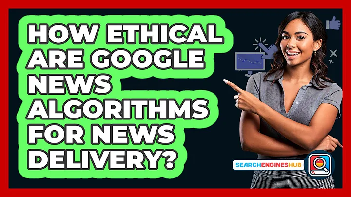 How Ethical Are Google News Algorithms For News Delivery? - SearchEnginesHub.com