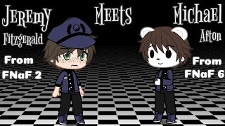 Jeremy Fitzgerald Meets Michael Afton |From FNaF 6| FNaF Gacha