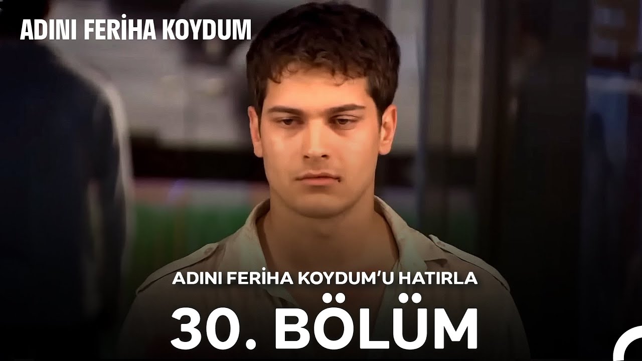 Adını Feriha Koydum'u Hatırla 30. Bölüm