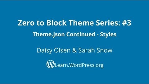 Zero to Block Thems Series: #3 - theme.json continued - Styles