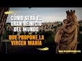 Cómo será el Gran Reinicio del mundo que propone la Virgen María