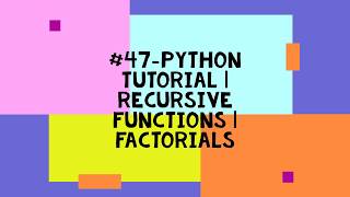 #47-PYTHON TUTORIAL | RECURSIVE FUNCTIONS | FACTORIALS Recursive Functions In Python Python Tutorial 47