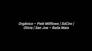 Orgânico - Pelé Milflows | SóCiro | Olívia | San Joe - Baila Mais | Letra