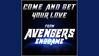 Come and Get Your Love (From "Avengers Endgame")