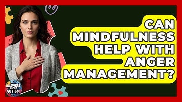 Can Mindfulness Help With Anger Management? - Answers About Autism