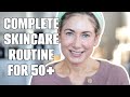 COMPLETE Skincare Routine For 50+ | Morning &amp; Night