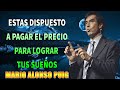 ESTAS DISPUESTO A PAGAR EL PRECIO PARA LOGRAR TUS SUEÑOS MARIO ALONSO PUIG SUPERACION PERNAL