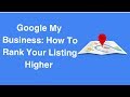Google My Business: How To Rank Your Listing Higher