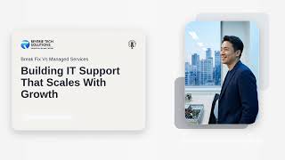 Break Fix vs. Managed Services: Building IT Support That Scales With Growth