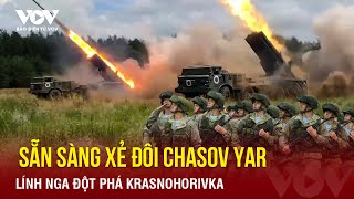 Lính Nga đột phá Krasnohorivka, sẵn sàng xẻ đôi Chasov Yar | Báo Điện tử VOV