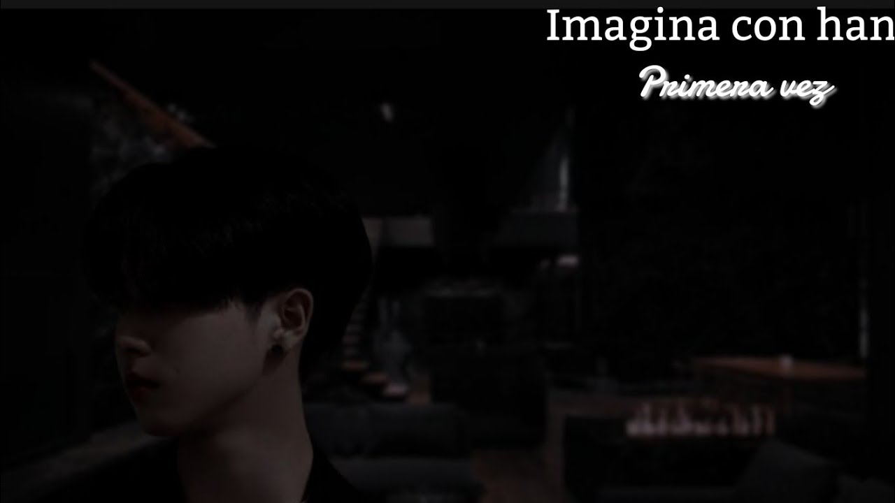 ❝Imagina Con Han -Primera Vez-❞
