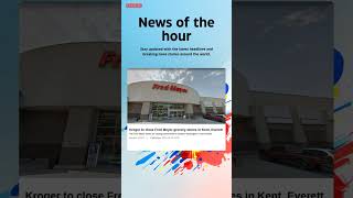 Breaking News: Kroger to close Fred Meyer grocery stores in Kent, Everett #fred