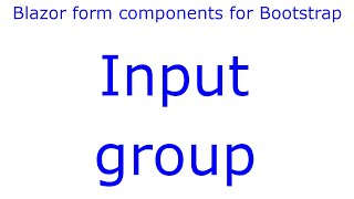 Famous Input group - e32 - Blazor form components  for Bootstrap Wealth