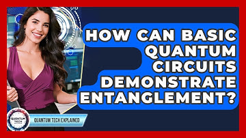 How Can Basic Quantum Circuits Demonstrate Entanglement? - Quantum Tech Explained