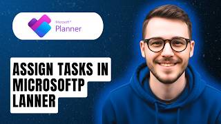 How To Assign Tasks In Microsoft Planner [2026 Guide]