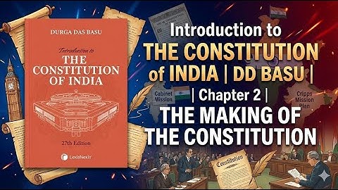 THE CONSTITUTION of INDIA | DD BASU | Chapter 2 | THE MAKING OF THE CONSTITUTION