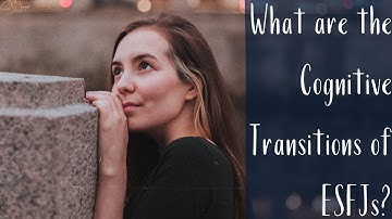 What are the Cognitive Transitions of ESFJs?
