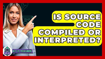 Is Source Code Compiled Or Interpreted? - Next LVL Programming