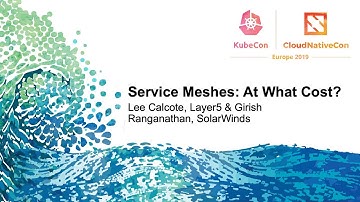 Service Meshes: At What Cost? - Lee Calcote, Layer5 & Girish Ranganathan, SolarWinds