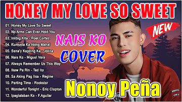 NONOY PEÑA Best Songs 2024 - NONOY PEÑA Nonstop OPM Love Songs 2024 |Honey My Love So Sweet, Nais Ko