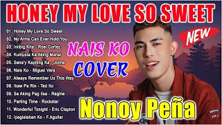 NONOY PEÑA Best Songs 2024 - NONOY PEÑA Nonstop OPM Love Songs 2024 |Honey My Love So Sweet, Nais Ko