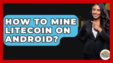 How to Mine Litecoin on Android? - CryptoBasics360.com