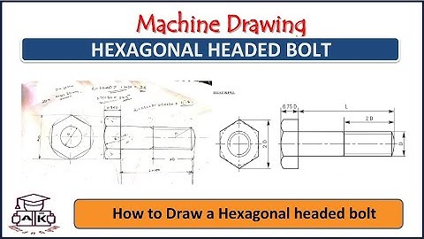 Machine Drawing/Hexagonal Headed Bolt