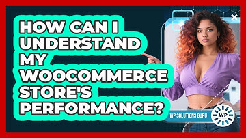 How Can I Understand My WooCommerce Store