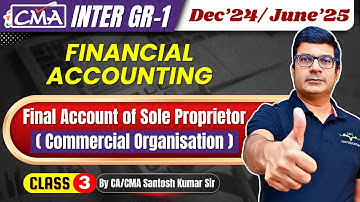 Financial Accounting CMA Inter | Final Account of Sole Proprietor Class-3 | CA/CMA Santosh Kumar Sir