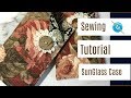 SunGlass Case, A Sewing Tutorial