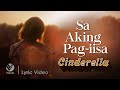 Sa Aking Pag-iisa - Cinderella (Offical Lyric Video)