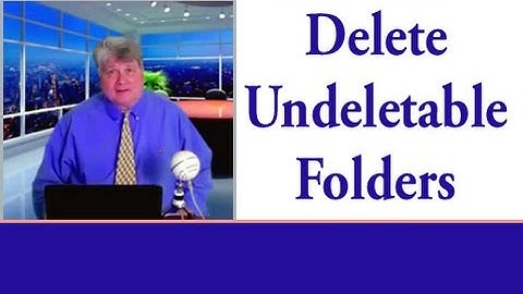 Delete Undeletable Folder: How to Permanently Delete an Undeletable Folder