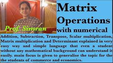 Matrix Operations: Addition, Subtraction, Multiplication, Transpose & Determinant. for Economics Stu