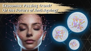 Exosomes: A Passing Trend or Are They A Game Changer in Aesthetics Medicine?