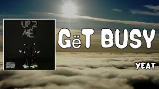 Get Busy Lyrics - Yeat Resimi