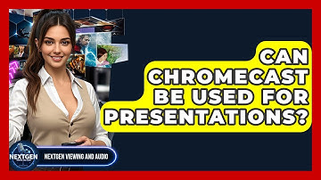 Can Chromecast Be Used For Presentations? - NextGen Viewing and Audio
